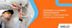 Seasonal Plumbing Maintenance: Protect Your Boston Home Year-Round 